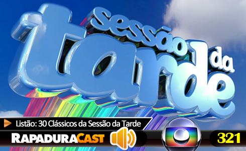 RapaduraCast 321 - Listão: 30 Clássicos da Sessão da Tarde