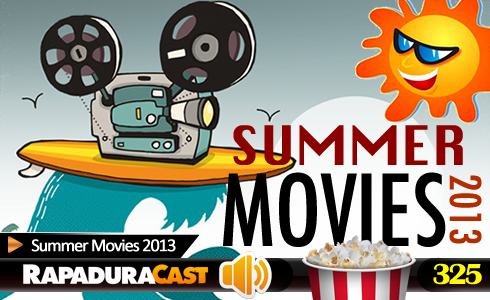 RapaduraCast 325 - Summer Movies 2013